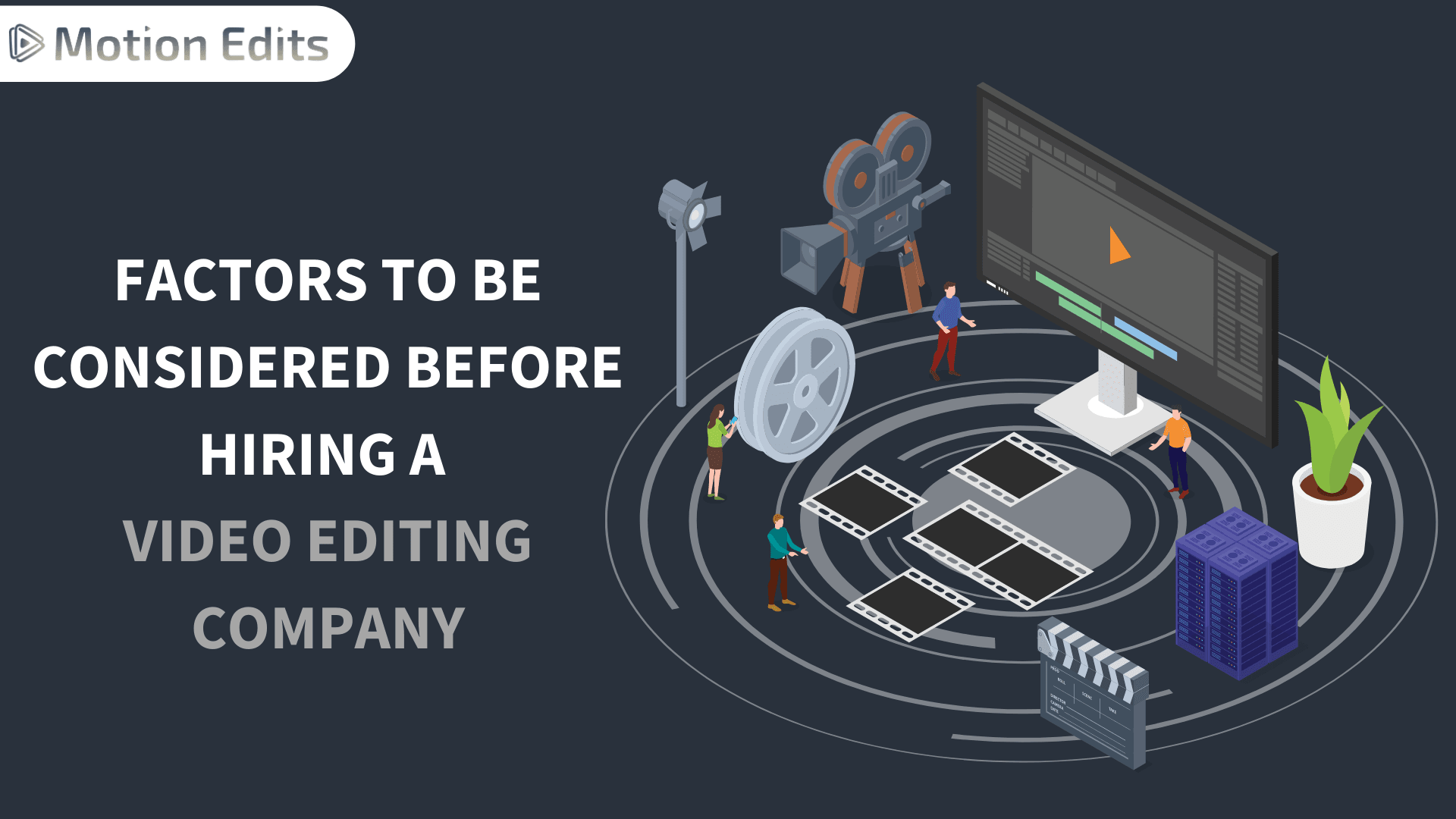 Factors to be considered before hiring a Video Editing Company